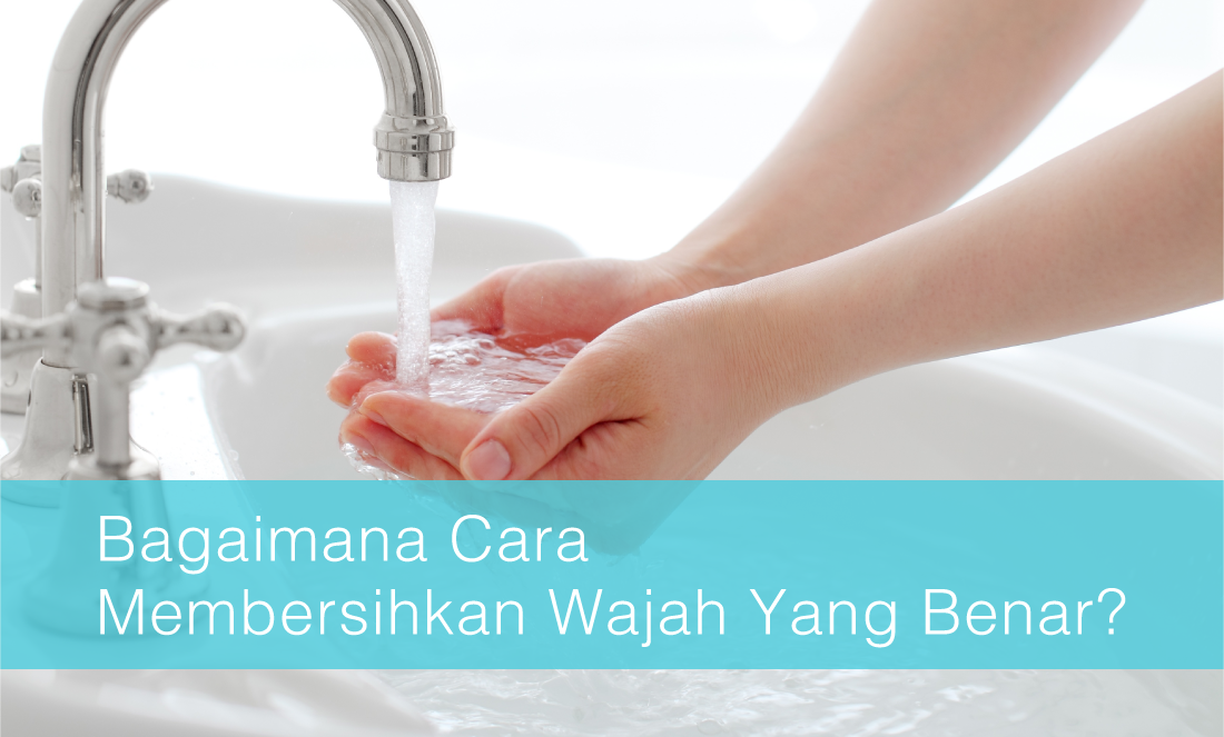 Bagaimana Cara Membersihkan Wajah Yang Benar? - Estetiderma